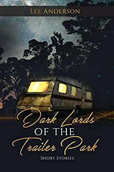 Dark Lords of the Trailer Park by Lee Anderson