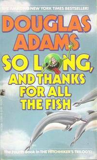 So Long, and Thanks for All the Fish by Douglas Adams