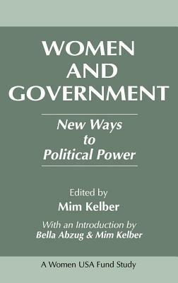 Women and Government: New Ways to Political Power by Mim Kelber