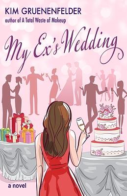 My Exs Wedding by Kim Gruenenfelder