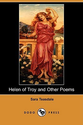 Helen of Troy and Other Poems (Dodo Press) by Sara Teasdale