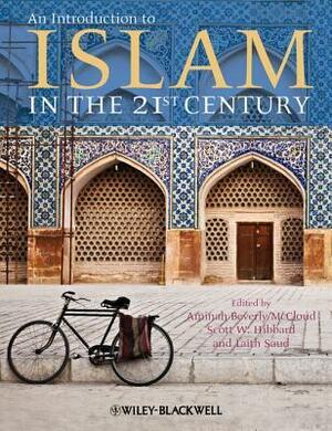 An Introduction to Islam in the 21st Century by Aminah Beverly McCloud, Scott W Hibbard, Laith Saud