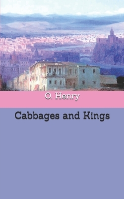 Cabbages and Kings by O. Henry