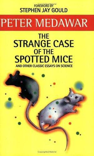 The Strange Case Of The Spotted Mice: And Other Classic Essays on Science by Stephen Jay Gould, Rodger Jackman, P.B. Medawar, P.B. Medawar