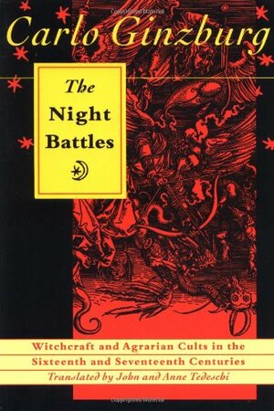 The Night Battles: Witchcraft and Agrarian Cults in the Sixteenth and Seventeenth Centuries by Carlo Ginzburg