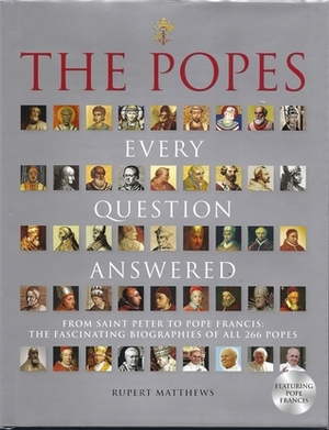 The Popes: Every Question Answered by Rupert Matthews