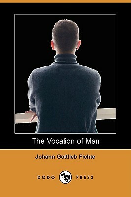 The Vocation of Man by Johann Gottlieb Fichte