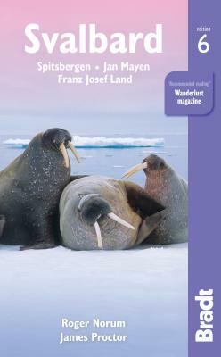 Svalbard: Spitsbergen, Jan Mayen, Franz Josef Land by Andreas Umbreit, Roger Norum, James Proctor