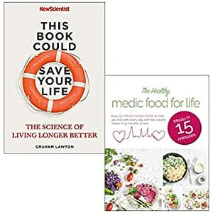 This Book Could Save Your Life: The Science of Living Longer Better By New Scientist & Graham Lawton and The Healthy Medic Food for Life Meals in 15 minutes 2 Books Collection Set by Graham Lawton, The Healthy Medic Food for Life Meals in 15 minutes By Iota, Iota, This Book Could Save Your Life By Graham Lawton