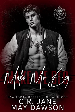 Make Me Beg: A Dark Enemies to Lovers College Romance by C.R. Jane, May Dawson