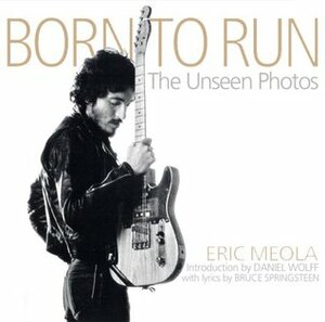 Born to Run: The Unseen Photos by Daniel Wolff, Eric Meola