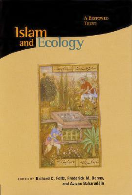 Islam and Ecology: A Bestowed Trust by Richard C. Foltz