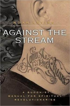 Against the Stream by Noah Levine, Noah Levine