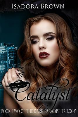 Catalyst: Book 2 in The Dark Paradise Trilogy by Isadora Brown
