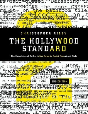 The Hollywood Standard: The Complete and Authoritative Guide to Script Format and Style by Christopher Riley