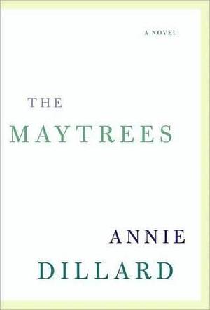 The Maytrees: A Novel by Annie Dillard, Annie Dillard