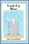 Used-Up Bear by Clay Carmichael