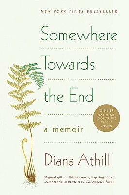 Somewhere Towards the End: A Memoir by Diana Athill