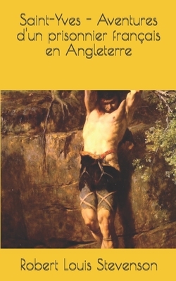 Saint-Yves - Aventures d'un prisonnier français en Angleterre by Robert Louis Stevenson