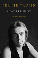 Scattershot: Life, Music, Elton, and Me by Bernie Taupin