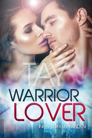 Tay - Warrior Lover 9: Die Warrior Lover Serie by Inka Loreen Minden