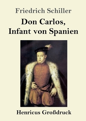 Don Carlos, Infant von Spanien (Großdruck) by Friedrich Schiller