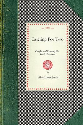 Catering for Two: Comfort and Economy for Small Household by Alice James