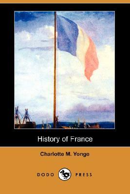 History of France (Dodo Press) by Charlotte Mary Yonge