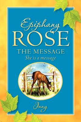 Epiphany Rose-The Message by Inny