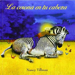 La corona en tu cabeza by Nancy Tillman, Nancy Tillman