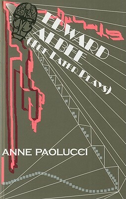 Edward Albee: The Later Plays by Anne Paolucci