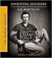 Shooting Soldiers: Civil War Medical Photography By R.B. Bontecou by Stanley B. Burns