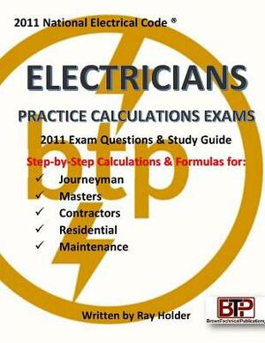 2011 Electricians Practice Calculations Exams by Ray Holder