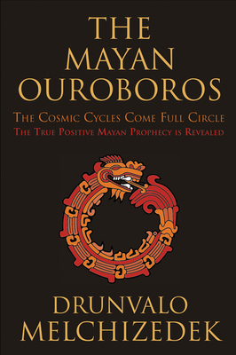Mayan Ouroboros: The Cosmic Cycles Come Full Circle by Drunvalo Melchizedek
