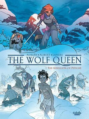 The Wolf Queen - Volume 1 - The Rebellion of Petigré by Émilie Alibert, Denis Lapière