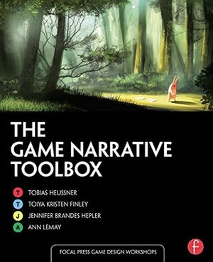 The Game Narrative Toolbox (Focal Press Game Design Workshops) by Tobias Heussner, Jennifer Brandes, Ann Lemay, Toiya Kristen Finley