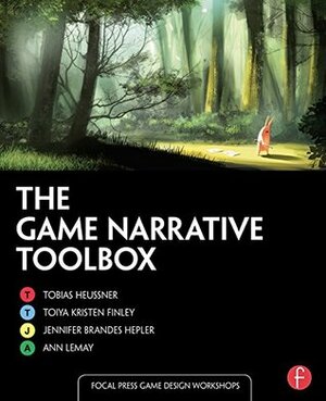 The Game Narrative Toolbox (Focal Press Game Design Workshops) by Jennifer Brandes, Ann Lemay, Tobias Heussner, Toiya Kristen Finley