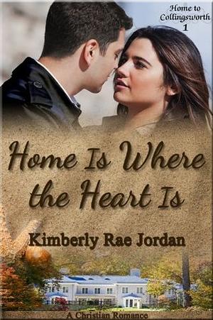 Home Is Where the Heart Is by Kimberly Rae Jordan