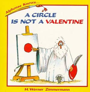 A Circle Is Not a Valentine by H. Werner Zimmermann, Fitzhh Werner Zimmermann