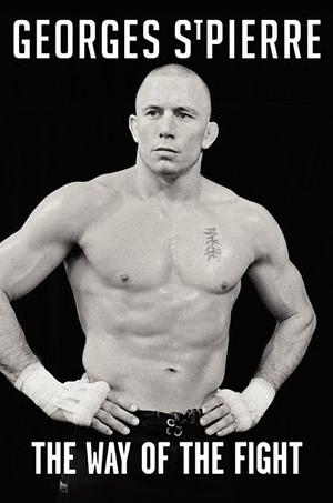 The Way of the Fight by Georges St-Pierre