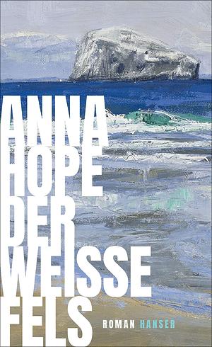 Der weiße Fels by Anna Hope