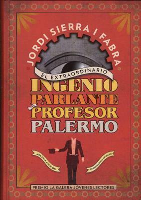 El Extraordinario Ingenio Parlante del Profesor Palermo by Jordi Sierra i Fabra