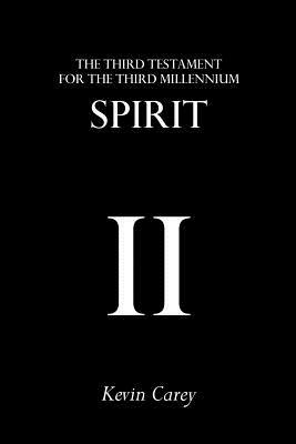 Spirit: The Third Testament for the Third Millennium by Kevin Carey