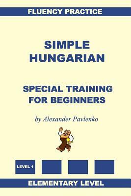 Simple Hungarian, Special Training for Beginners by Alexander Pavlenko