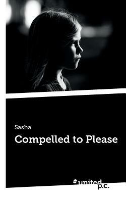 Compelled to Please by Sasha
