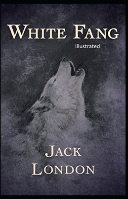 White Fang Illustrated by Jack London