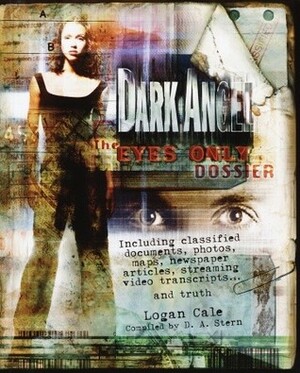 Dark Angel: The Eyes Only Dossier by Steve Saffel, Logan Cale, David Stern