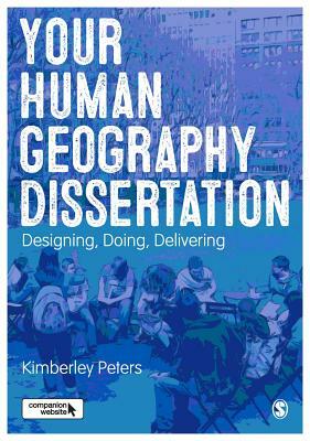 Your Human Geography Dissertation: Designing, Doing, Delivering by Kimberley Peters