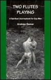 Two Flutes Playing: A Spiritual Journeybook For Gay Men by Andrew Ramer