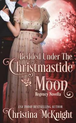 Bedded Under the Christmastide Moon by Christina McKnight